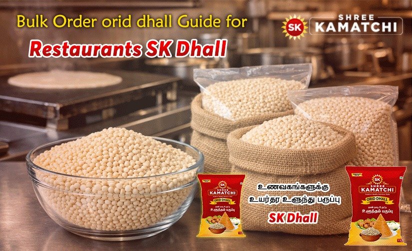 Bulk Pulse Supply for Restaurants & Caterers: Why Chefs Trust Premium Urad Dal from SK Dhall