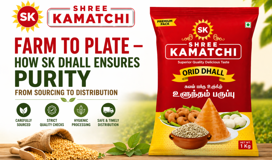 Farm to Plate — How SK Dhall Ensures Purity from Sourcing to Distribution