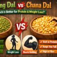 Moong Dal vs Chana Dal Which One is Better for Protein and Weight Loss