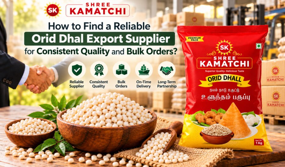 How to Find a Reliable Orid Dhal Export Supplier for Consistent Quality and Bulk Orders?